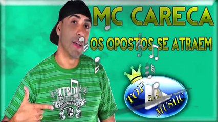MC CARECA - OS OPOSTOS SE ATRAEM ♪(LETRA+DOWNLOAD)♫
