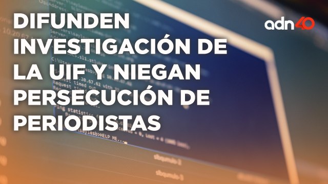 UIF dice no investigar a Carlos Loret de Mola pero si a LatinUS y sus propietarios I Todo Personal