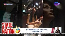 State of the Nation (Part 2) Pia Wurtzbach, na-stuck sa elevator; Barda Premiere Night; atbp.