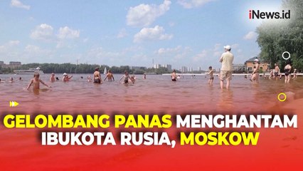 Gelombang Panas dengan Suhu Tertinggi 33 DC Menghantam Ibukota Rusia, Moskow
