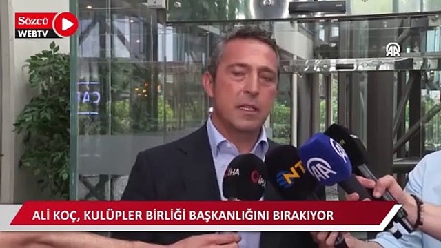 Ali Koç, Kulüpler Birliği başkanlığını bırakıyor