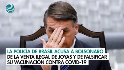 La Policía de Brasil acusa a Bolsonaro de la venta ilegal de joyas y de falsificar su vacunación contra Covid-19