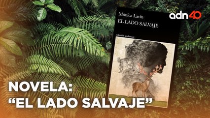 "El Lado Salvaje" una novela que cuestiona en nuestras acciones y reacciones que vivimos