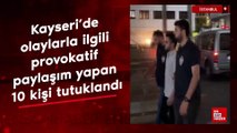 Kayseri'de çıkan olaylarla ilgili provokatif paylaşım yapan 10 kişi tutuklandı