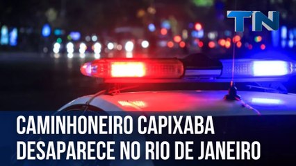 Caminhoneiro capixaba desaparece ao cobrar dívida no Rio de Janeiro
