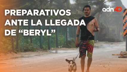 Preparativos de último momento en Quintana Roo ante la llegada de "Beryl"