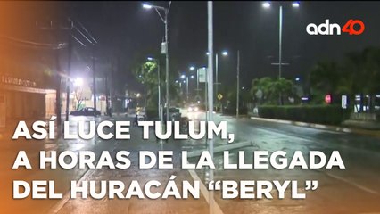 Así se ven las calles de Tulum a unas horas del impacto del huracán "Beryl"