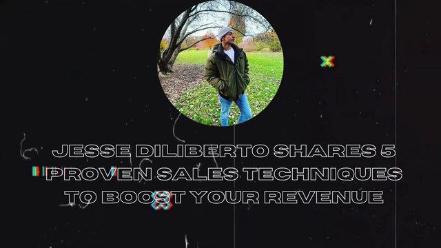 Jesse Diliberto Shares 5 Proven Sales Techniques to Boost Your Revenue
