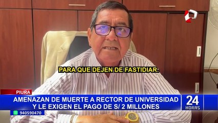 Amenazan de muerte a rector de universidad en Piura: extorsionadores le exigen S/ 2 millones