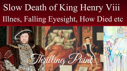 Slow death of Henry VIII | Henry VIII's illness | Henry viii death | Thrilling Point