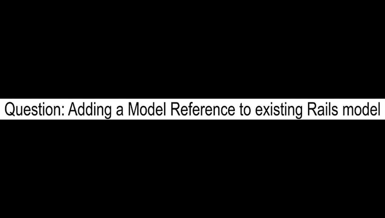 Adding a Model Reference to existing Rails model