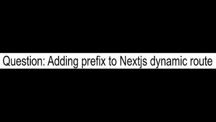 Adding prefix to Nextjs dynamic route