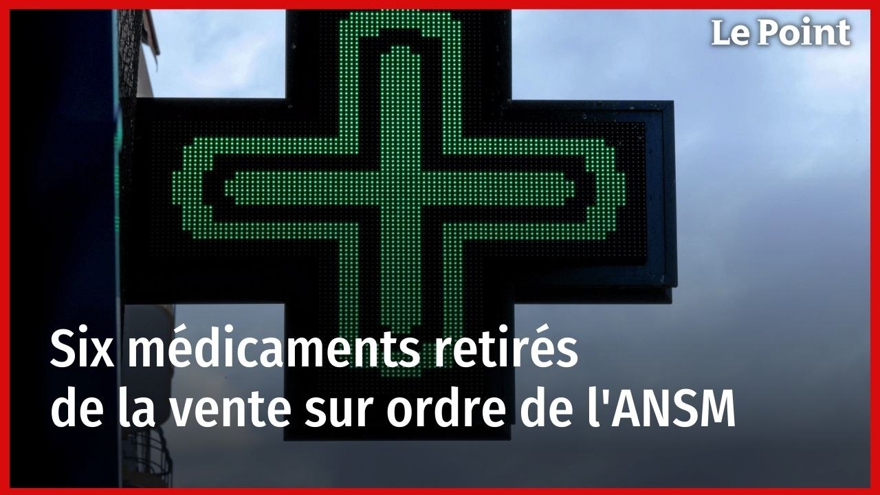 Six médicaments retirés de la vente sur ordre de l'ANSM