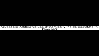 Adding values dynamically inside useState in ReactJS