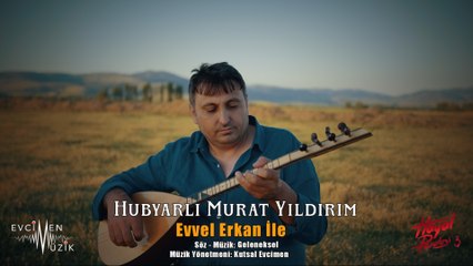 Hubyarlı Murat Yıldırım - Evvel Erkan İle (Official Video) / Hayal Perdesi 3