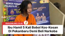 Ibu Hamil 5 Kali Bobol Kos-Kosan Di Pekanbaru Demi Beli Narkoba