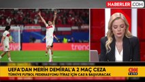 UEFA, Merih Demiral'a 2 maç ceza verdi! TFF itiraz için CAS'a gidiyor