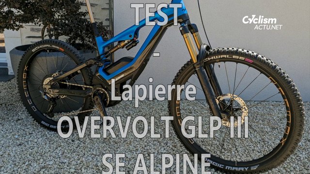 Cyclisme - Matériel 2024 - Cyclism'Actu a testé le VTT Lapierre Overvolt GLP III SE Alpine