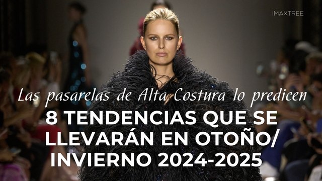 Las pasarelas de Alta Costura lo predicen: 8 tendencias que se llevarán en OtoñoInvierno 2024-2025