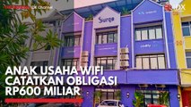 Anak Usaha WIFI Catatkan Obligasi Rp600 Miliar