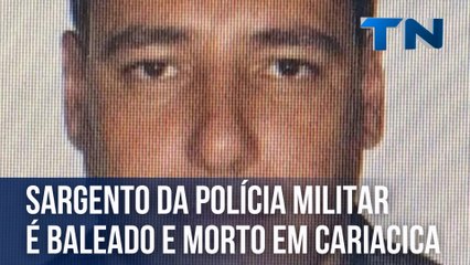 Sargento da Polícia Militar é baleado e morto em Cariacica