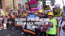 Mothers of Israeli hostages protest on the streets of Tel Aviv