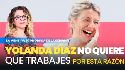Yolanda Díaz no quiere que trabajes