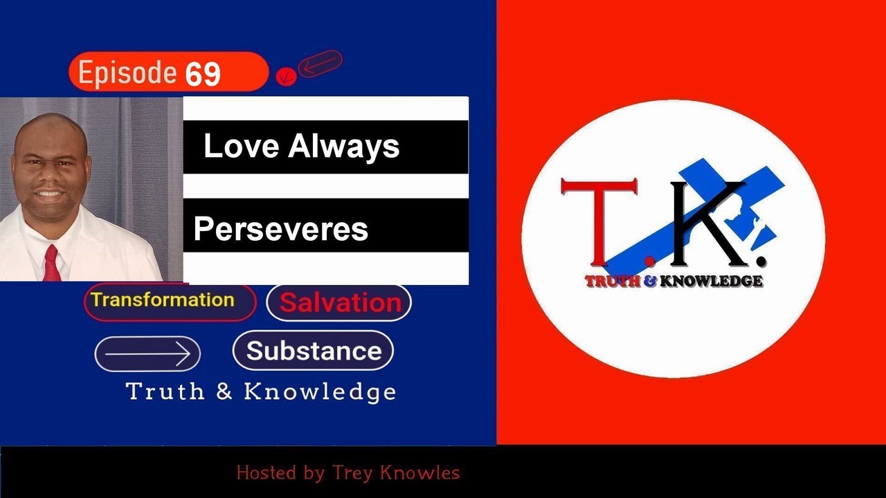 Trey Knowles: Love Always Perseveres - Truth & Knowledge