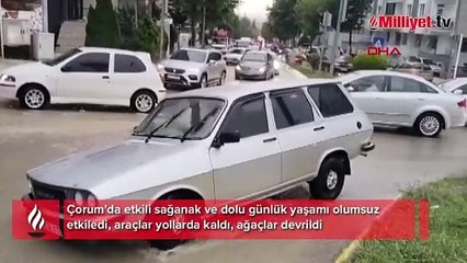 Çorum'da sağanak ve dolu yağışı hayatı olumsuz yönde etkiledi