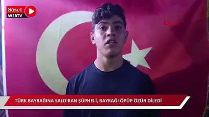 Türk bayrağına saldıran şüpheli, bayrağı öpüp özür diledi