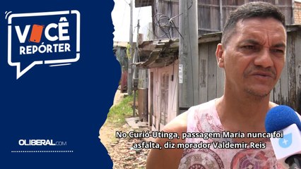 No Curió-Utinga, passagem Maria nunca foi asfalta, diz morador Valdemir Reis