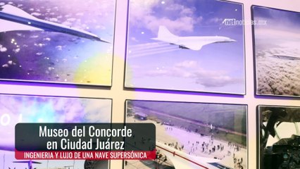 Un pedazo de la historia y el lujo supersónico en Juárez