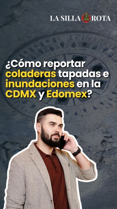¿Cómo reportar coladeras tapadas e inundaciones en la CDMX y Edomex?