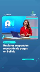 Navieras suspenden recepción de pagos en Bolivia