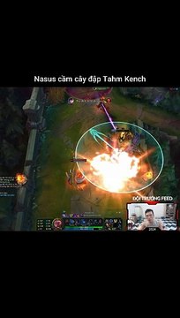 Nasus cầm cây đập Tahm Kench - Đội Trưởng Feed - Liên Minh Huyền Thoại