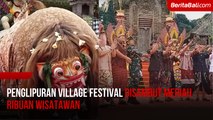 Penglipuran Village Festival Disambut Meriah Ribuan Wisatawan