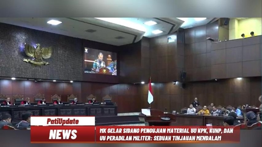 MK GELAR SIDANG PENGUJIAN MATERIAL UU KPK, KUHP, DAN UU PERADILAN MILITER, MENJAGA KONSTITUSI DAN MELINDUNGI HAK ASASI MANUSIA