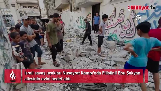 İsrail savaş uçakları Nuseyrat Kampı'nda Filistinli Ebu Şakyan ailesinin evini hedef aldı