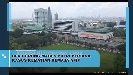 DPR Dorong Mabes Polri Periksa Kasus Kematian Remaja Afif