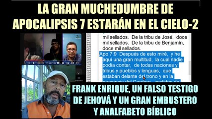 LA GRAN MUCHEDUMBRE DE APOCALIPSIS 7 ESTARÁN EN EL CIELO-2. REFUTANDO AL EMBUSTERO ATALAYADO FRANK ENRIQUE