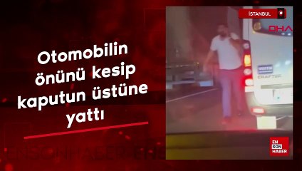Sultanbeyli’de otomobilin önünü kesip kaputun üstüne yattı