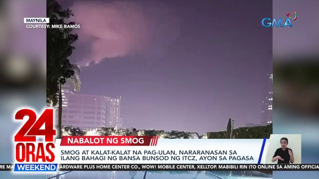 Smog at kalat-kalat na pag-ulan, nararanasan sa ilang bahagi ng bansa bunsod ng ITCZ, ayon sa PAGASA | 24 Oras Weekend