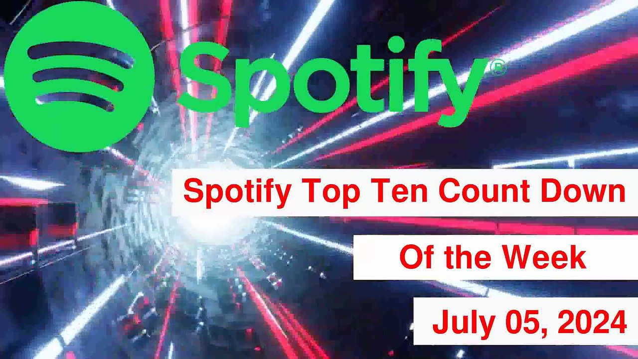 Spotify Top Ten Count Down for the Week of 07/04/2024