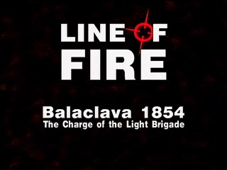Line of Fire (23/41) : Balaclava "1854" - The Charge of  Light Brigade
