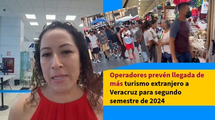 Operadores prevén llegada de más turismo extranjero a Veracruz para segundo semestre de 2024