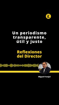 Reflexiones del Director | Un periodismo transparente, útil y justo