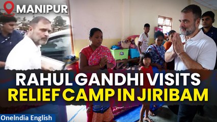 Rahul Gandhi in Manipur's Jiribam Relief Camp: Meeting with IDPs Amidst Escalating Ethnic Tensions