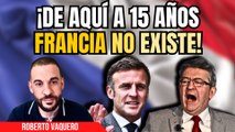 El tremendo vaticinio de Roberto Vaquero: “¡De aquí a 15 años Francia no existe!”