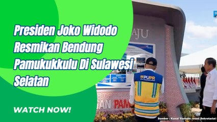 Presiden Joko Widodo Ke Sulawesi Selatan Dan Resmikan Bendungan