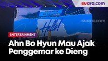Ahn Bo Hyun Mau Ajak Penggemar ke Dieng